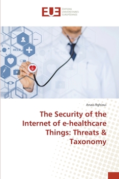 Paperback The Security of the Internet of e-healthcare Things: Threats & Taxonomy Book