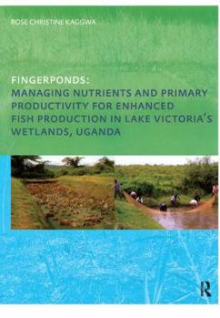 Fingerponds: Managing Nutrients & Primary Productivity for Enhanced Fish Production in Lake Victoria's Wetlands Uganda