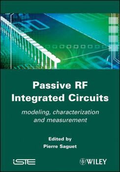 Hardcover Passive RF Integrated Circuits: Modeling, Characterization and Measurement Book