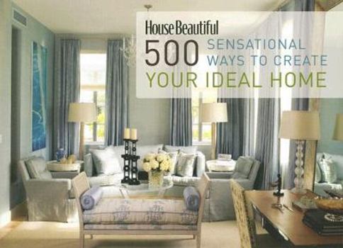Hardcover House Beautiful 500 Sensational Ways to Create Your Ideal Home Book