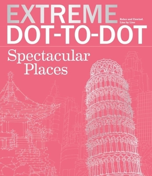 Paperback Extreme Dot-To-Dot Spectacular Places: Relax and Unwind, One Splash of Color at a Time Book
