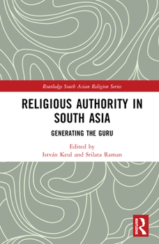 Hardcover Religious Authority in South Asia: Generating the Guru Book