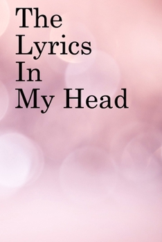 The Lyrics in My Head: Lined Notebook / Journal Gift, 100 Pages, 6x9, Soft Cover, Matte Finish Inspirational Quotes Journal, Notebook, Diary, Composition Book