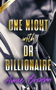 One Night with Dr. Billionaire: A Billionaire Boss Opposites Attract Romance (Boston Steam: A Steamy Contemporary Romance)