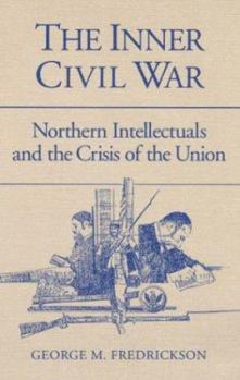 Paperback The Inner Civil War: Northern Intellectuals and the Crisis of the Union Book