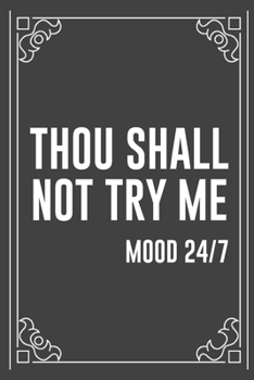 THOU SHALL NOT TRY ME   mood 24/7: Funny Blank Lined Ofiice Journals For Friend or Coworkers