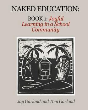 Paperback Naked Education: Book 1: Joyful Learning in a School Community Book