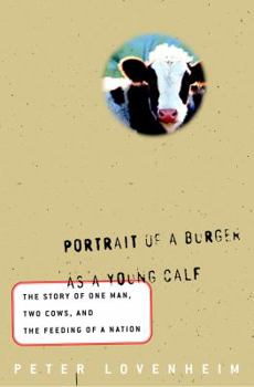 Hardcover Portrait of a Burger as a Young Calf: The Story of One Man, Two Cows, and the Feeding of a Nation Book