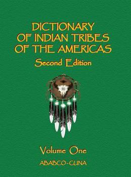 Dictionary of Indian Tribes of the Americas (Volume One)