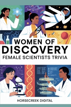 Women of Discovery: Female Scientists Trivia: 1000 Questions Celebrating the Women Who Changed Science, Medicine, Space, and Technology