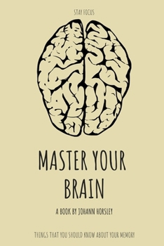 Paperback Master Your Brain Stay Focus: Things that You Should Know About Your Memory Book