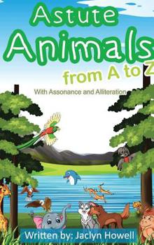 Hardcover Astute Animals from A to Z with Assonance and Alliteration Book