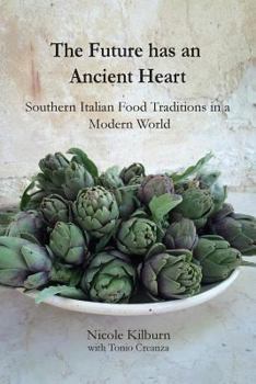 Paperback The Future has an Ancient Heart: Southern Italian Food Traditions in a Modern World Book