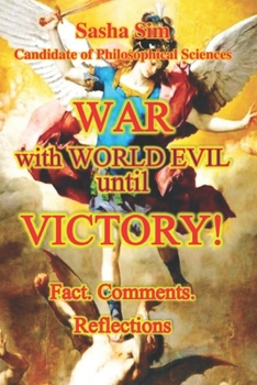 War with World Evil - until Victory. Facts. Comments. Reflections (“The struggle of the countries of Good against Russia – the global Evil”)