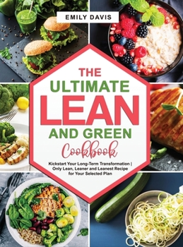 Hardcover The Ultimate Lean and Green Cookbook: Kickstart Your Long-Term Transformation Only Lean, Leaner and Leanest Recipe for Your Selected Plan Book