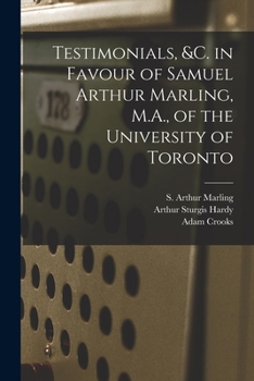 Paperback Testimonials, &c. in Favour of Samuel Arthur Marling, M.A., of the University of Toronto [microform] Book