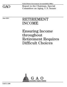 Paperback Retirement income: ensuring income throughout retirement requires difficult choices: report to the Chairman, Special Committee on Aging, Book