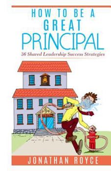 Paperback How To Be A Great Principal: 36 Shared Leadership Strategies Book