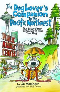 Paperback The Dog Lover's Companion to the Pacific Northwest: The Inside Scoop on Where to Take Your Dog Book