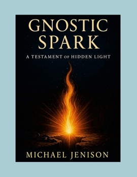 Paperback Gnostic Spark: A Testament of Hidden Light Book