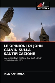 Paperback Le Opinioni Di John Calvin Sulla Santificazione [Italian] Book
