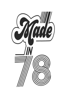 Made in 78 Notebook Birthday Celebration Gift Authentic Made In 1978 Birth Anniversary: Lined Notebook / Journal Gift, 120 Pages, 6x9, Soft Cover, ... For Women, Men, Boys, Girls ,Boss, Coworkers