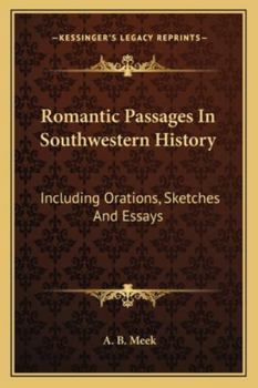 Paperback Romantic Passages In Southwestern History: Including Orations, Sketches And Essays Book