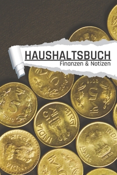Haushaltsbuch Finanzen und Notizen: Geldmünzen I Einnahmen planen u. Ausgaben sparen I DIN A5 I 120 Seiten I Undatiert I 52 Wochen I Fixkosten I Bilanz I Finanzplaner (German Edition)