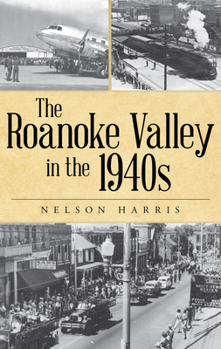 Hardcover The Roanoke Valley in the 1940s Book