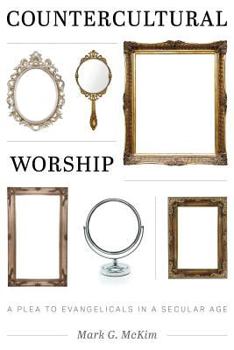Paperback Countercultural Worship: A Plea to Evangelicals in a Secular Age Book