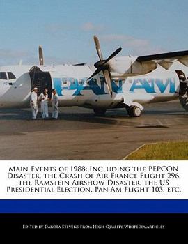 Paperback Main Events of 1988: Including the Pepcon Disaster, the Crash of Air France Flight 296, the Ramstein Airshow Disaster, the Us Presidential Book