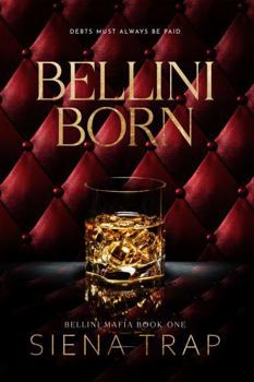 Bellini Born: A Mafia Romance (Bellini Mafia) - Book #1 of the Bellini Mafia