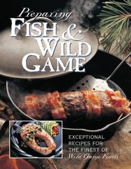 Hardcover Preparing Fish & Wild Game: The Complete Photo Guide to Cleaning and Cooking Your Wild Harvest Book