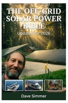 The Off-Grid Solar Power Bible: Updated for 2026