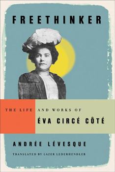 Paperback Freethinker: The Life and Works of Éva Circé-Côté Book