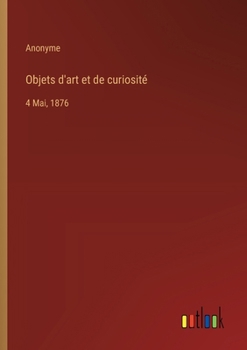 Paperback Objets d'art et de curiosité: 4 Mai, 1876 [French] Book