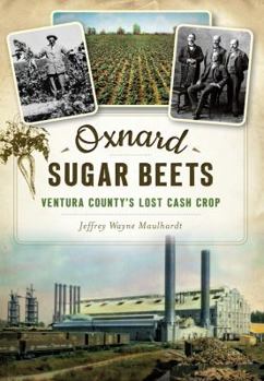 Paperback Oxnard Sugar Beets: Ventura County's Lost Cash Crop Book