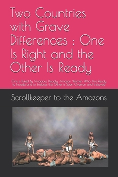 Paperback Two Countries with Grave Differences: One Is Right and the Other Is Ready: One is Ruled By Vivacious Deadly Amazon Women Who Are Ready to Invade and t Book