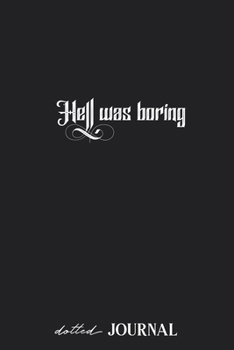 Dotted Journal: Hell was boring - Classy Text Quote Design • Dotted Grid Notebook Journal & Notebook 120 pages| Blank Bullet Sketching & Writing Book (6"x9") | Great small gift for friends