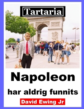 Tartaria - Napoleon har aldrig funnits: (inte i färg)