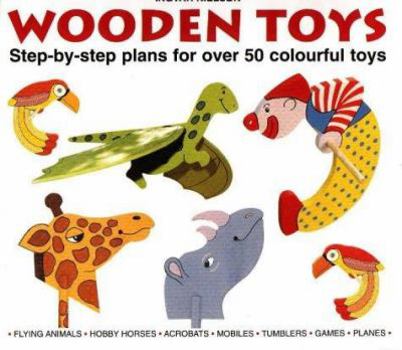 Paperback Wooden Toys: Step-By-Step Plans for Over 50 Colourful Toys Book