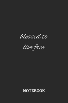 Blessed to Live Free Notebook: 6x9 inches - 110 ruled, lined pages • Greatest Believe Justice Faith Journal • Gift, Present Idea
