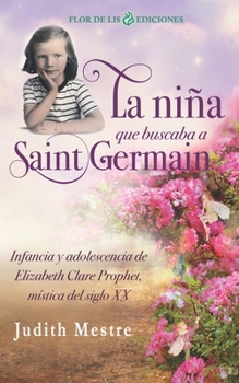 Paperback La niña que buscaba a Saint Germain: Infancia y adolescencia de Elizabeth Clare Prophet, mística del siglo XX [Spanish] Book