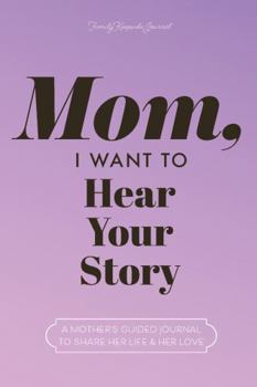 Hardcover Mom, I Want to Hear Your Story: A Mother's Guided Journal to Share Her Life & Her Love (Lavender) (Hear Your Story Books) Book