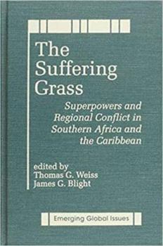 The Suffering Grass: Superpowers and Regional Conflict in Southern Africa and the Caribbean (Emerging Global Issues)