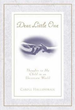 Hardcover Dear Little One: Thoughts to My Child in an Uncertain World Book