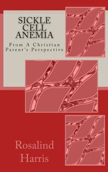 Paperback Sickle Cell Anemia: From A Christian Parent's Perspective Book