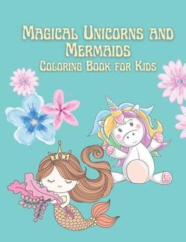 Magical Unicorns and Mermaids Coloring Book for Kids: Coloring book for kids.