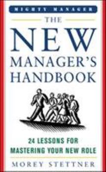 Hardcover The New Manager's Handbook: 24 Lessons for Mastering Your New Role Book