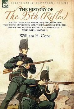 Paperback The History of the 95th (Rifles)-During the South American Expedition 1806, The Baltic Expedition 1807, The Peninsular War, The War of 1812 and the Wa Book